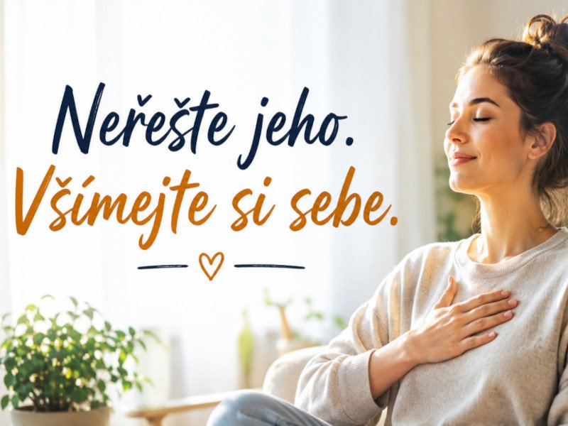       
          Neřešte jeho. Všímejte si sebe
      