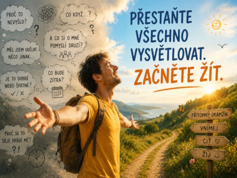       
          Přestaňte všechno vysvětlovat. Začněte žít.
      